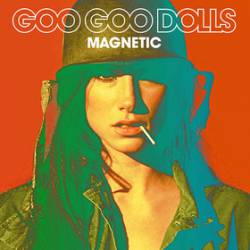 Goo Goo Dolls : Magnetic